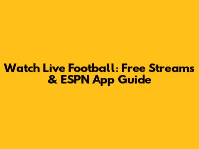 Watch Live Football: Free Streams & ESPN App Guide