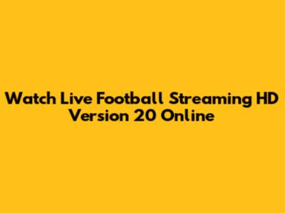 Watch Live Football Streaming HD Version 20 Online