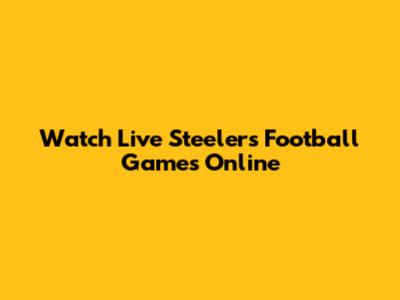 Watch Live Steelers Football Games Online
