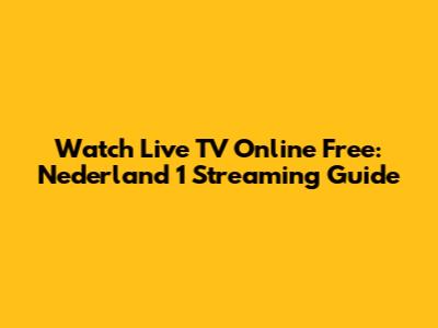 Watch Live TV Online Free: Nederland 1 Streaming Guide