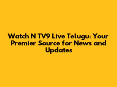 Watch N TV9 Live Telugu: Your Premier Source for News and Updates