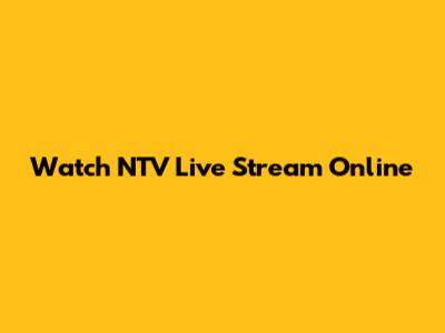 Watch NTV Live Stream Online