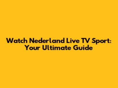 Watch Nederland Live TV Sport: Your Ultimate Guide
