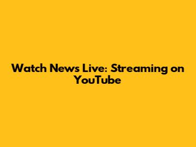Watch News Live: Streaming on YouTube