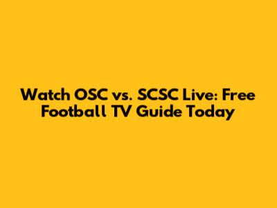 Watch OSC vs. SCSC Live: Free Football TV Guide Today