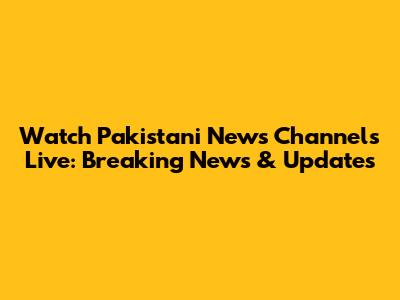 Watch Pakistani News Channels Live: Breaking News & Updates