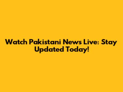 Watch Pakistani News Live: Stay Updated Today!