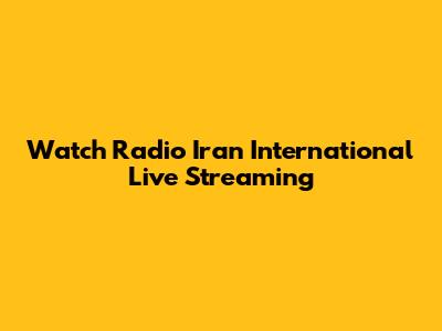 Watch Radio Iran International Live Streaming