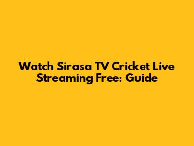Watch Sirasa TV Cricket Live Streaming Free: Guide