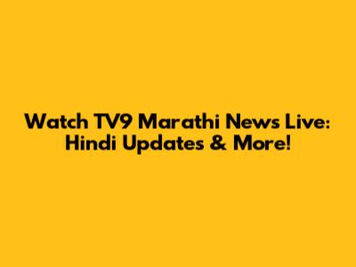 Watch TV9 Marathi News Live: Hindi Updates & More!
