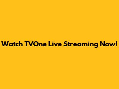 Watch TVOne Live Streaming Now!