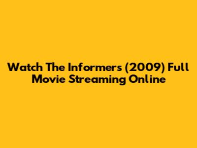 Watch The Informers (2009) Full Movie Streaming Online