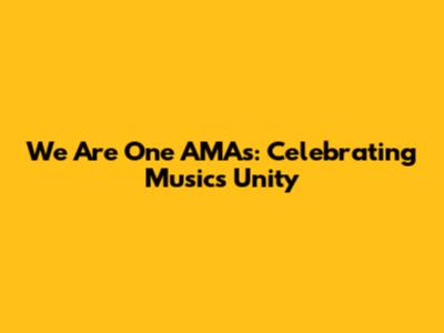 We Are One AMAs: Celebrating Music's Unity