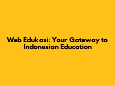 Web Edukasi: Your Gateway to Indonesian Education