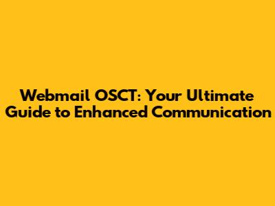 Webmail OSCT: Your Ultimate Guide to Enhanced Communication