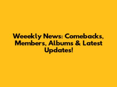 Weeekly News: Comebacks, Members, Albums & Latest Updates!