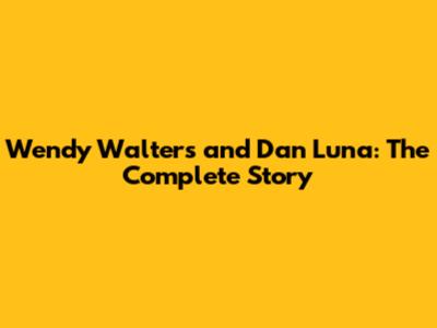 Wendy Walters and Dan Luna: The Complete Story