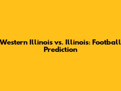 Western Illinois vs. Illinois: Football Prediction