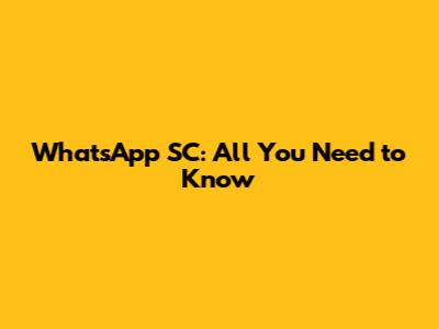 WhatsApp SC: All You Need to Know