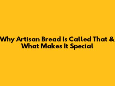 Why Artisan Bread Is Called That & What Makes It Special