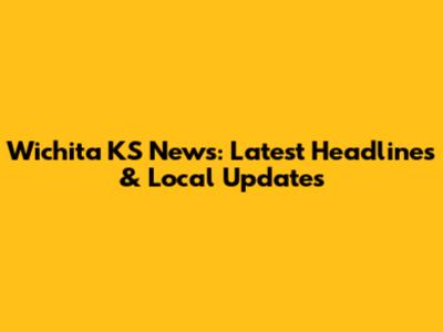 Wichita KS News: Latest Headlines & Local Updates