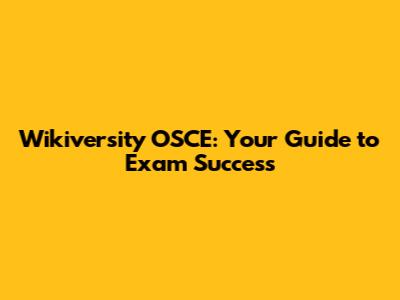 Wikiversity OSCE: Your Guide to Exam Success