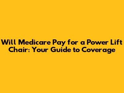 Will Medicare Pay for a Power Lift Chair: Your Guide to Coverage