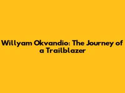 Willyam Okvandio: The Journey of a Trailblazer