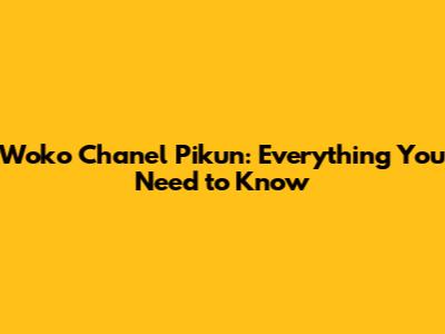 Woko Chanel Pikun: Everything You Need to Know