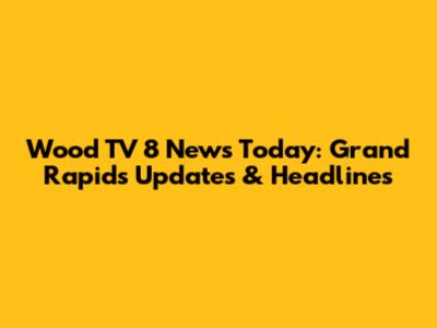 Wood TV 8 News Today: Grand Rapids Updates & Headlines