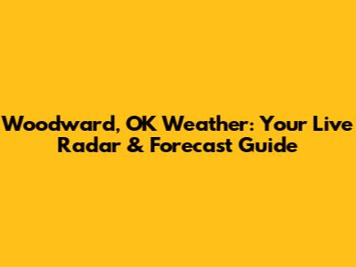 Woodward, OK Weather: Your Live Radar & Forecast Guide