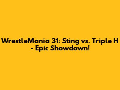 WrestleMania 31: Sting vs. Triple H - Epic Showdown!