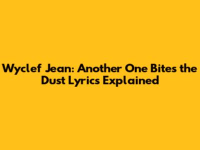 Wyclef Jean: "Another One Bites the Dust" Lyrics Explained