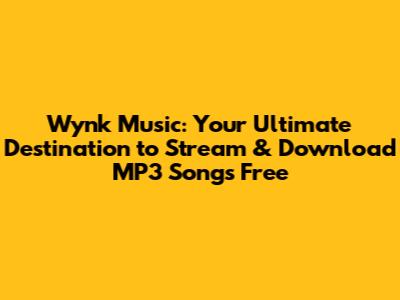 Wynk Music: Your Ultimate Destination to Stream & Download MP3 Songs Free