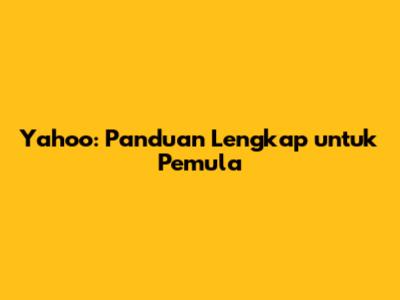Yahoo: Panduan Lengkap untuk Pemula