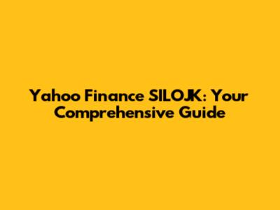 Yahoo Finance SILOJK: Your Comprehensive Guide