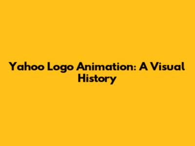 Yahoo Logo Animation: A Visual History
