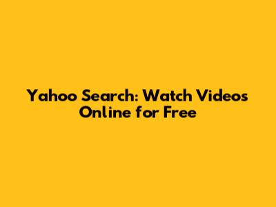 Yahoo Search: Watch Videos Online for Free