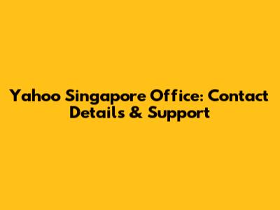 Yahoo Singapore Office: Contact Details & Support