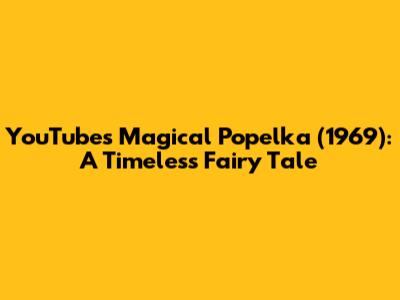 YouTube's Magical 'Popelka' (1969): A Timeless Fairy Tale