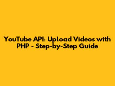 YouTube API: Upload Videos with PHP - Step-by-Step Guide