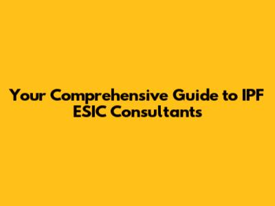 Your Comprehensive Guide to IPF ESIC Consultants