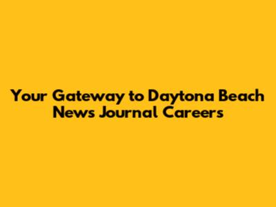 Your Gateway to Daytona Beach News Journal Careers