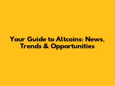 Your Guide to Altcoins: News, Trends & Opportunities