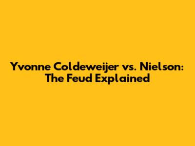 Yvonne Coldeweijer vs. Nielson: The Feud Explained
