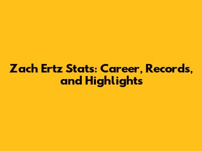 Zach Ertz Stats: Career, Records, and Highlights