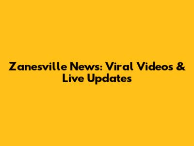 Zanesville News: Viral Videos & Live Updates