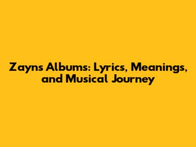 Zayn's Albums: Lyrics, Meanings, and Musical Journey