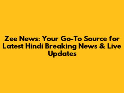 Zee News: Your Go-To Source for Latest Hindi Breaking News & Live Updates