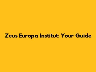 Zeus Europa Institut: Your Guide